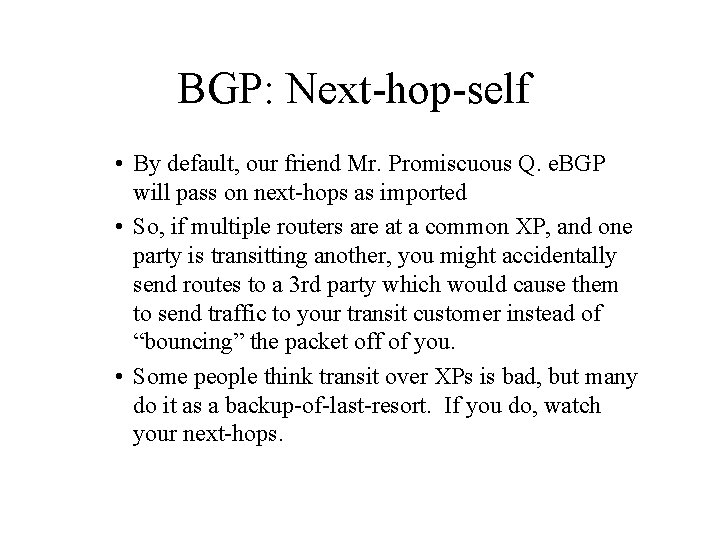 BGP: Next-hop-self • By default, our friend Mr. Promiscuous Q. e. BGP will pass