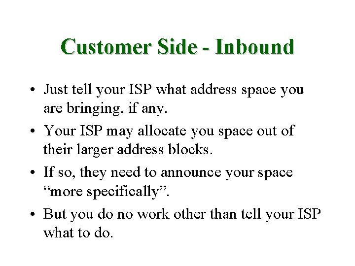 Customer Side - Inbound • Just tell your ISP what address space you are