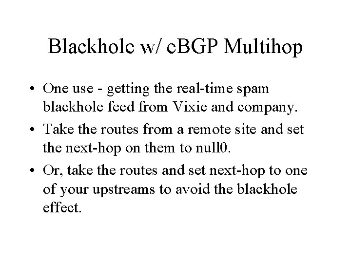 Blackhole w/ e. BGP Multihop • One use - getting the real-time spam blackhole