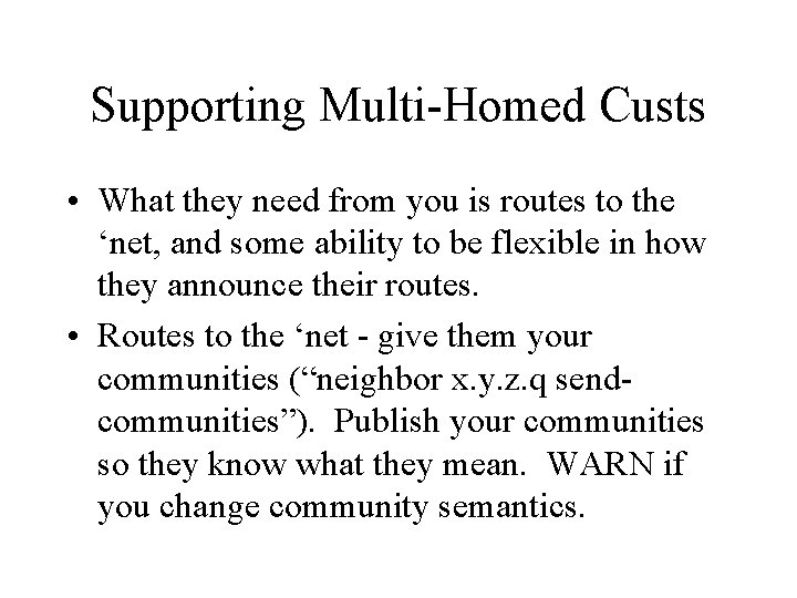 Supporting Multi-Homed Custs • What they need from you is routes to the ‘net,
