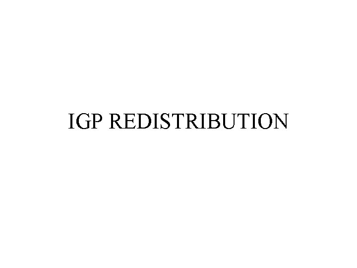 IGP REDISTRIBUTION 