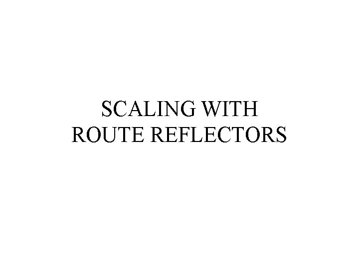 SCALING WITH ROUTE REFLECTORS 