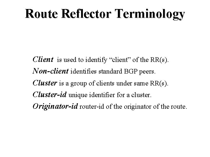Route Reflector Terminology Client is used to identify “client” of the RR(s). Non-client identifies
