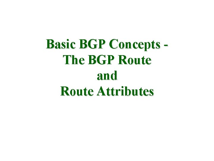 Basic BGP Concepts The BGP Route and Route Attributes 