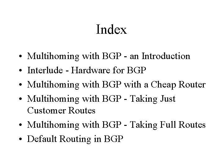 Index • • Multihoming with BGP - an Introduction Interlude - Hardware for BGP