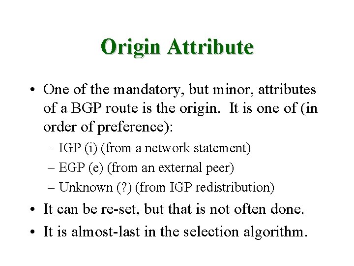 Origin Attribute • One of the mandatory, but minor, attributes of a BGP route