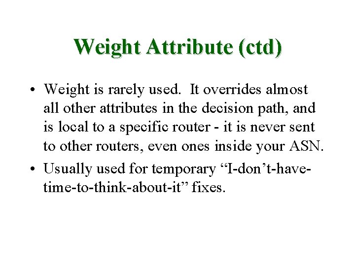 Weight Attribute (ctd) • Weight is rarely used. It overrides almost all other attributes