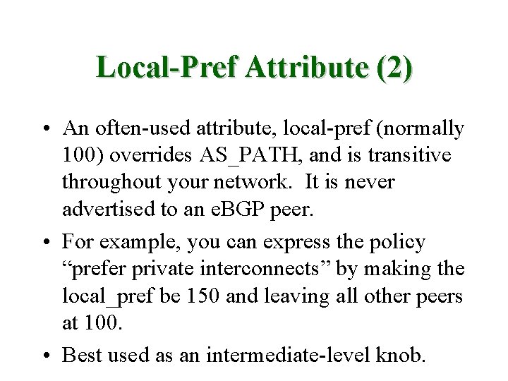 Local-Pref Attribute (2) • An often-used attribute, local-pref (normally 100) overrides AS_PATH, and is