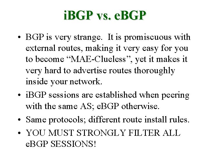 i. BGP vs. e. BGP • BGP is very strange. It is promiscuous with