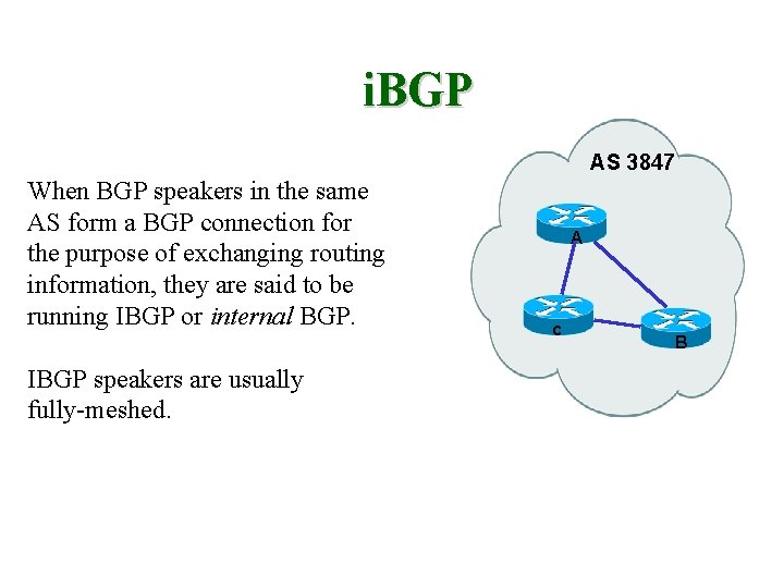 i. BGP AS 3847 When BGP speakers in the same AS form a BGP
