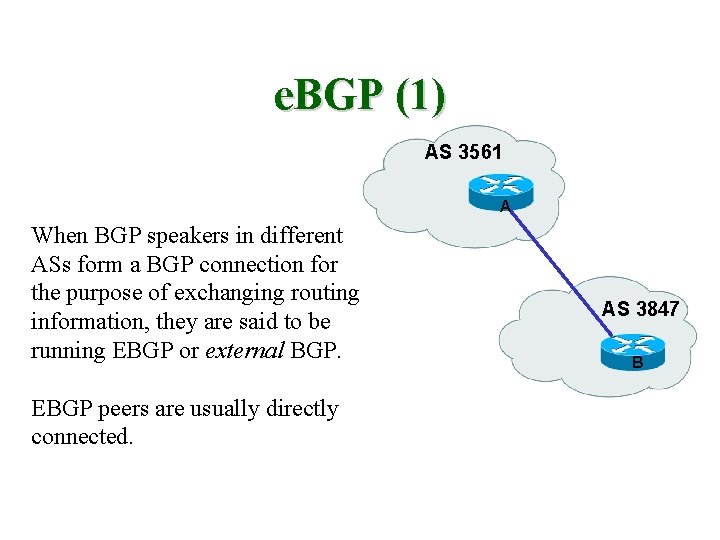 e. BGP (1) AS 3561 A When BGP speakers in different ASs form a