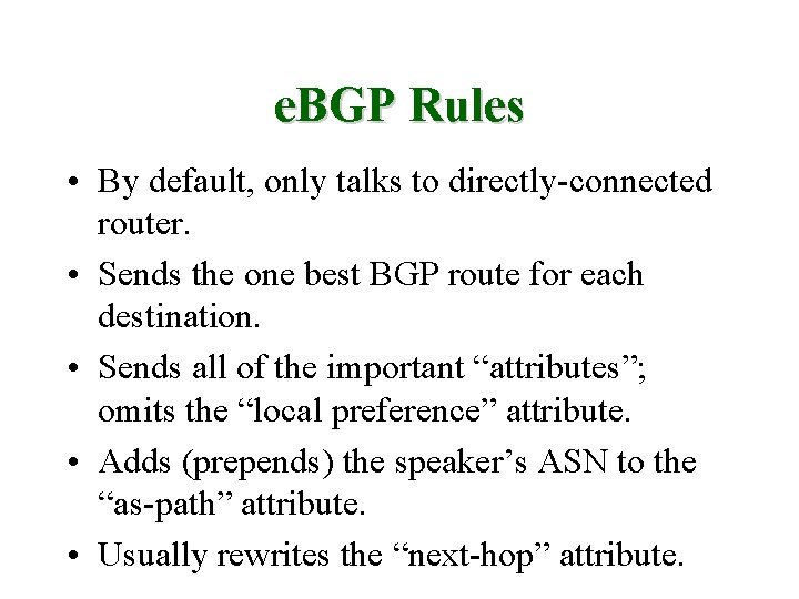 e. BGP Rules • By default, only talks to directly-connected router. • Sends the