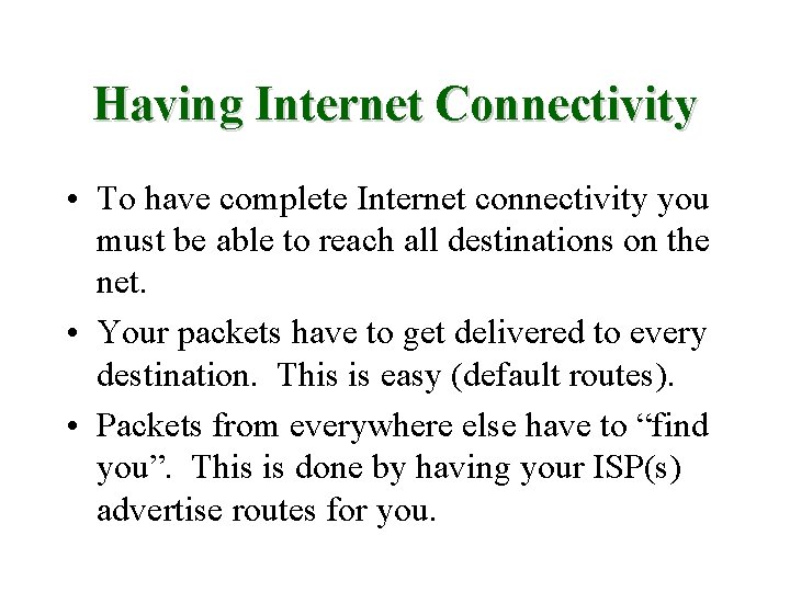 Having Internet Connectivity • To have complete Internet connectivity you must be able to