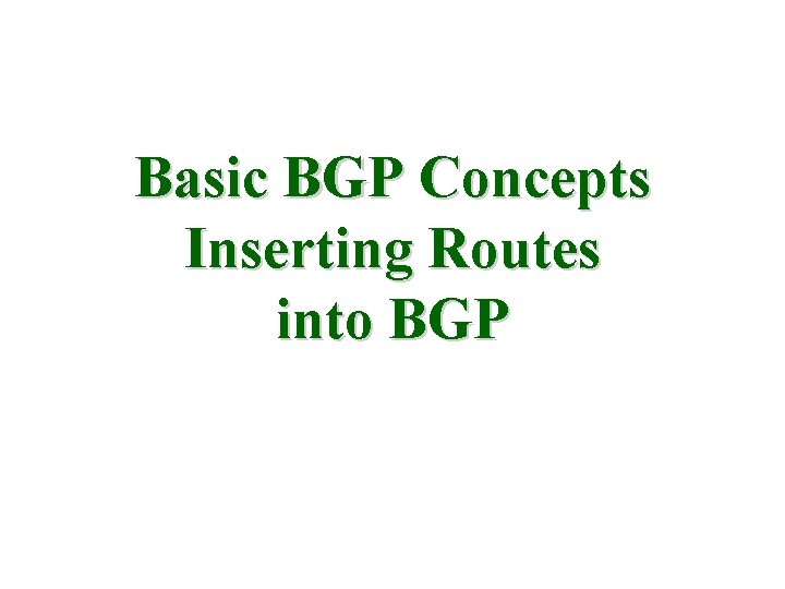 Basic BGP Concepts Inserting Routes into BGP 