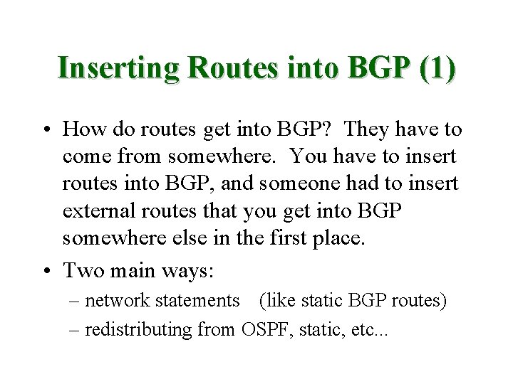 Inserting Routes into BGP (1) • How do routes get into BGP? They have