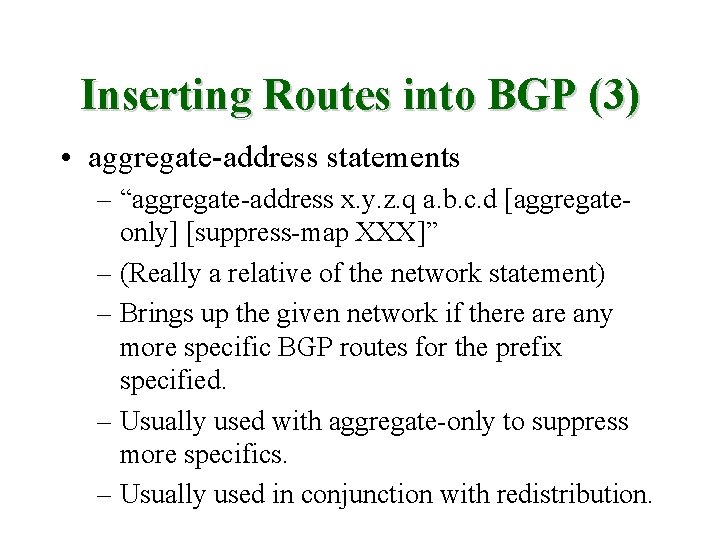 Inserting Routes into BGP (3) • aggregate-address statements – “aggregate-address x. y. z. q