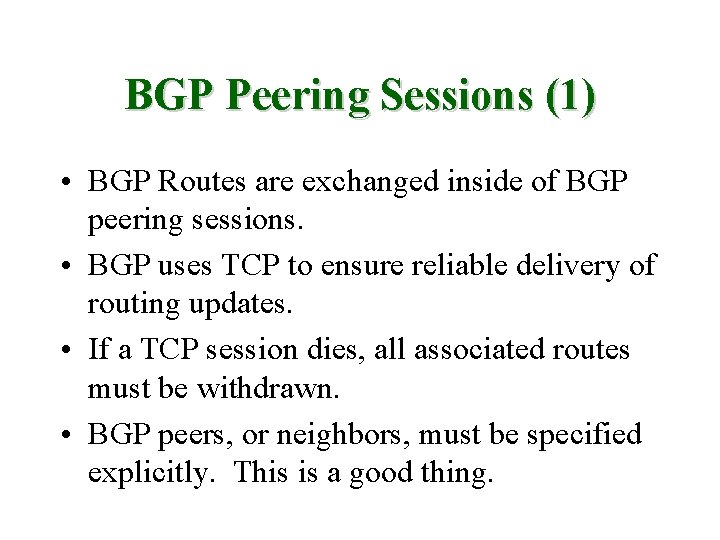 BGP Peering Sessions (1) • BGP Routes are exchanged inside of BGP peering sessions.