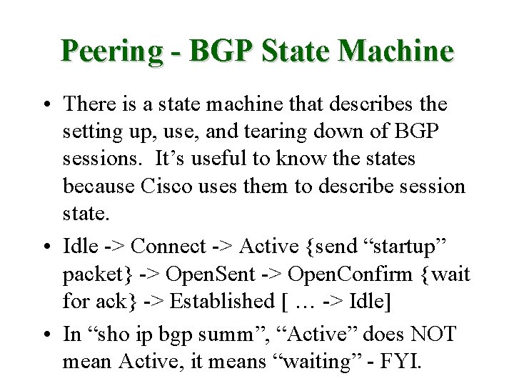 Peering - BGP State Machine • There is a state machine that describes the