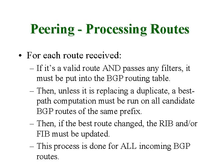 Peering - Processing Routes • For each route received: – If it’s a valid
