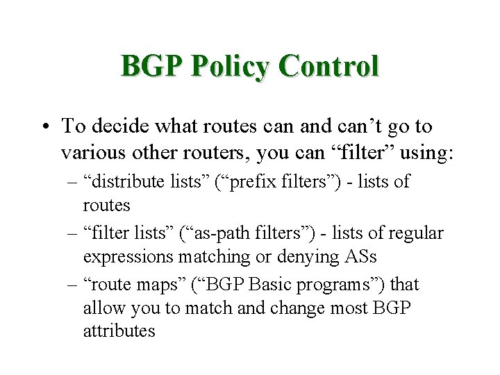 BGP Policy Control • To decide what routes can and can’t go to various