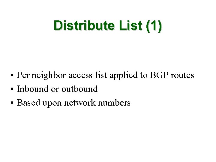 Distribute List (1) • Per neighbor access list applied to BGP routes • Inbound