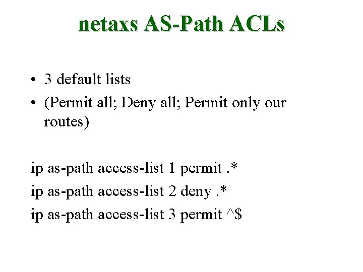netaxs AS-Path ACLs • 3 default lists • (Permit all; Deny all; Permit only