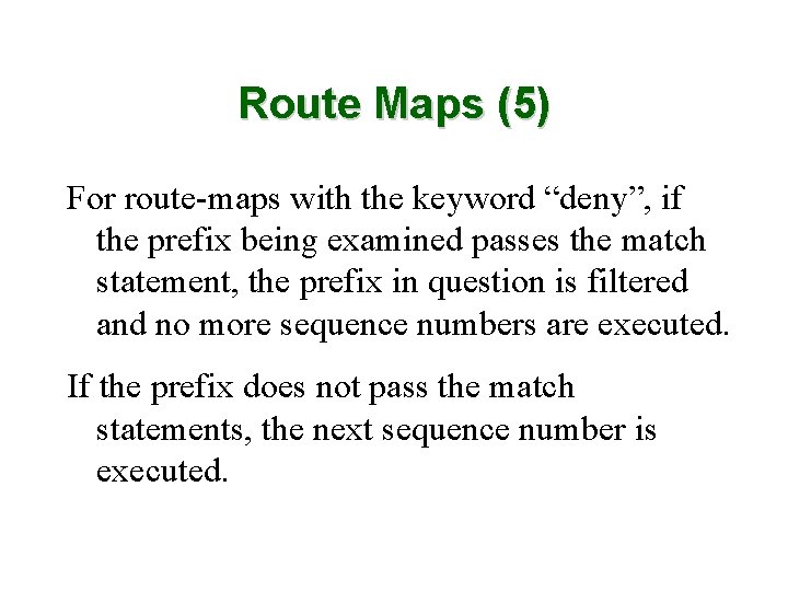 Route Maps (5) For route-maps with the keyword “deny”, if the prefix being examined