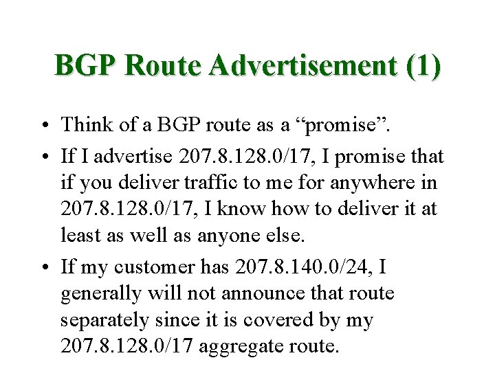 BGP Route Advertisement (1) • Think of a BGP route as a “promise”. •