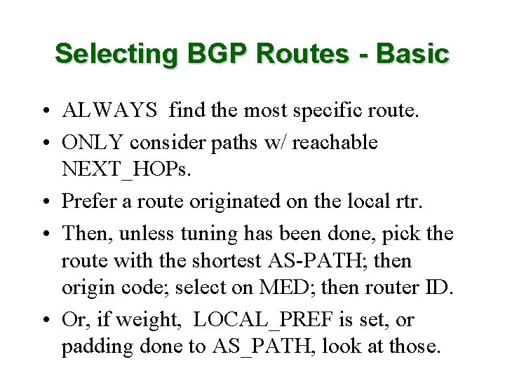 Selecting BGP Routes - Basic • ALWAYS find the most specific route. • ONLY