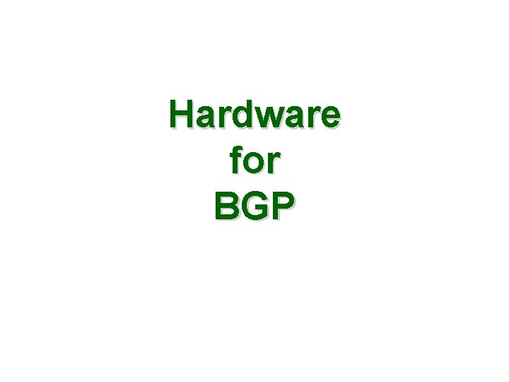 Hardware for BGP 