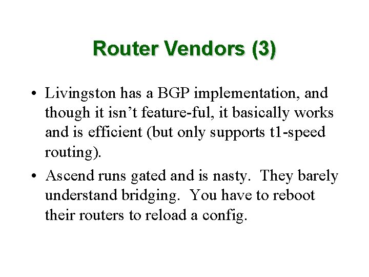 Router Vendors (3) • Livingston has a BGP implementation, and though it isn’t feature-ful,