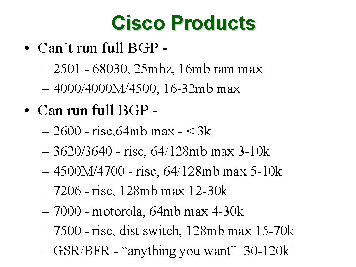 Cisco Products • Can’t run full BGP – 2501 - 68030, 25 mhz, 16