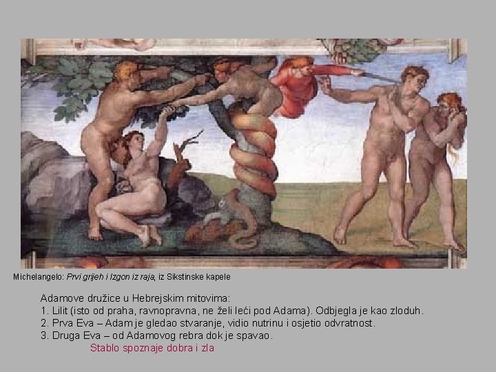 Michelangelo: Prvi grijeh i Izgon iz raja, iz Sikstinske kapele Adamove družice u Hebrejskim