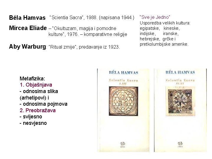 Béla Hamvas “Scientia Sacra”, 1988. (napisana 1944. ) Mircea Eliade – “Okultuzam, magija i