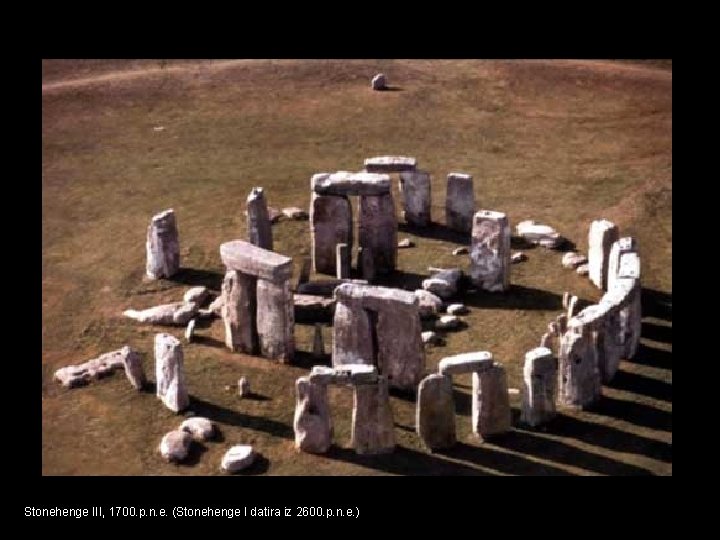 Stonehenge III, 1700. p. n. e. (Stonehenge I datira iz 2600. p. n. e.