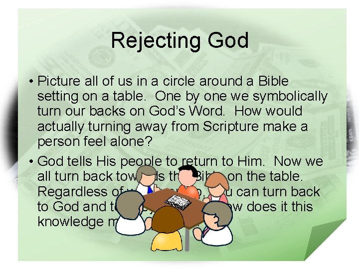 Rejecting God • Picture all of us in a circle around a Bible setting