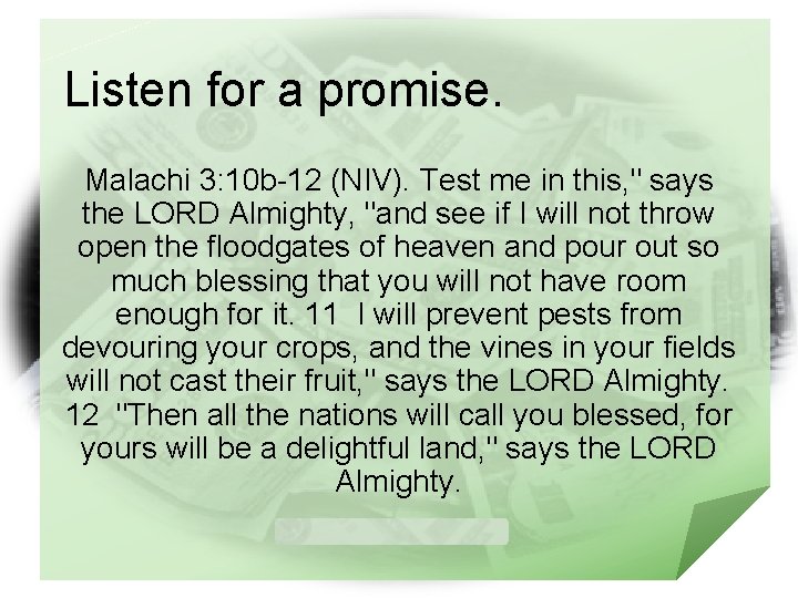 Listen for a promise. Malachi 3: 10 b-12 (NIV). Test me in this, "
