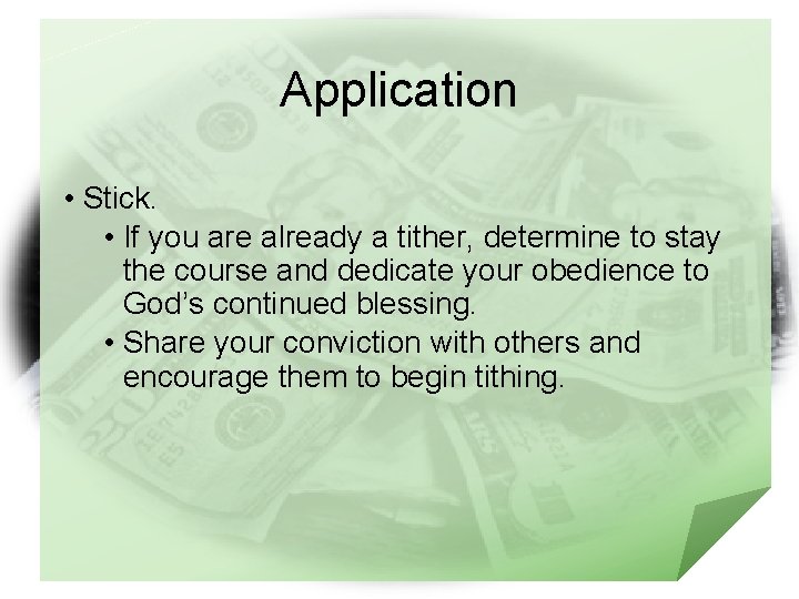 Application • Stick. • If you are already a tither, determine to stay the