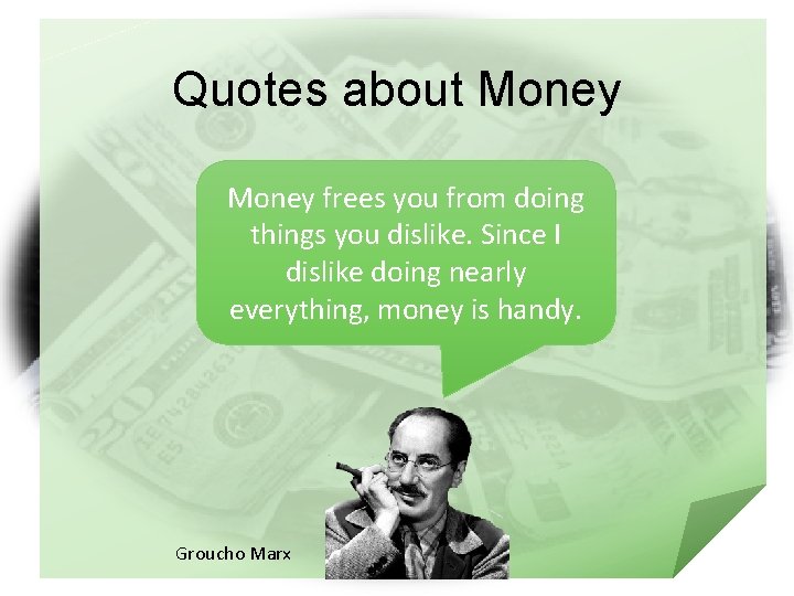 Quotes about Money frees you from doing things you dislike. Since I dislike doing