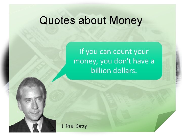 Quotes about Money If you can count your money, you don't have a billion