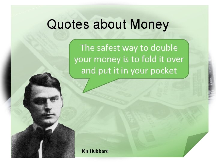 Quotes about Money The safest way to double your money is to fold it