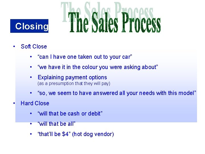Closing • Soft Close • “can I have one taken out to your car”