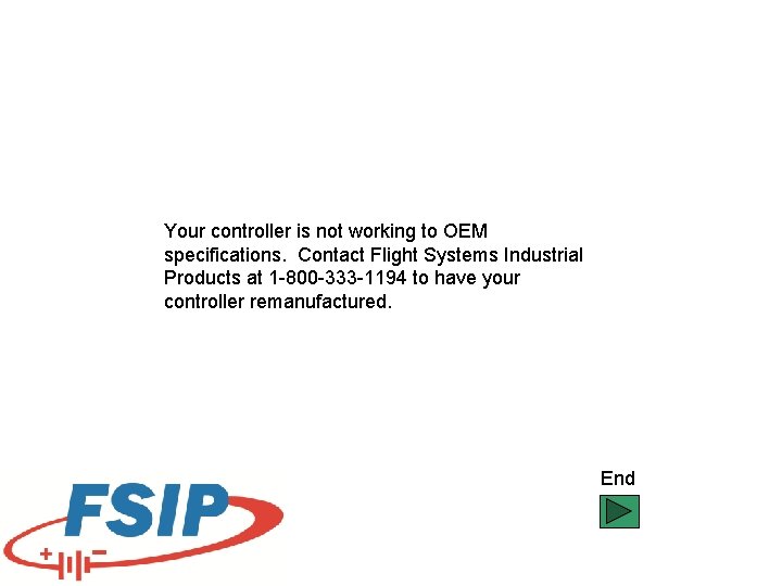 Your controller is not working to OEM specifications. Contact Flight Systems Industrial Products at