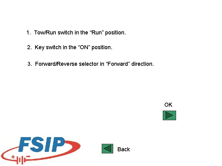 1. Tow/Run switch in the “Run” position. 2. Key switch in the “ON” position.