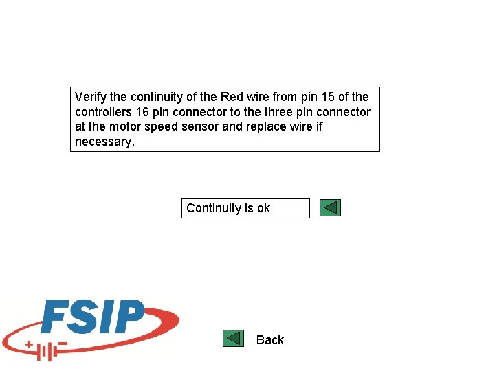 Verify the continuity of the Red wire from pin 15 of the controllers 16