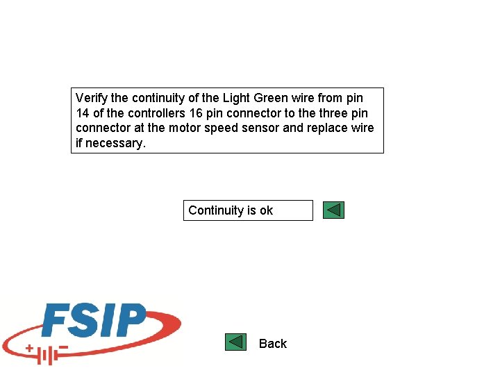 Verify the continuity of the Light Green wire from pin 14 of the controllers