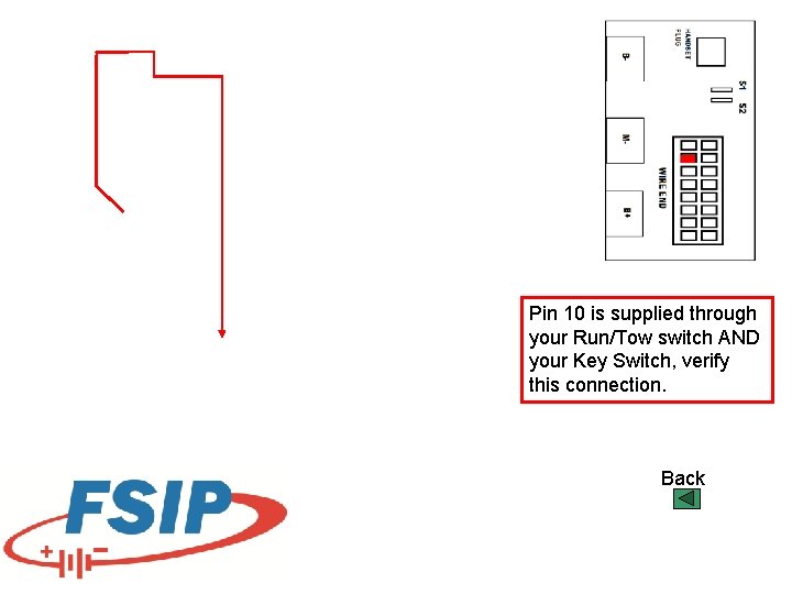Pin 10 is supplied through your Run/Tow switch AND your Key Switch, verify this