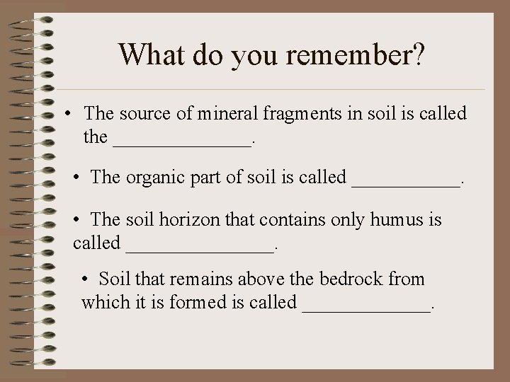 What do you remember? • The source of mineral fragments in soil is called