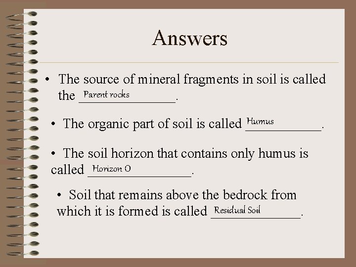 Answers • The source of mineral fragments in soil is called Parent rocks the