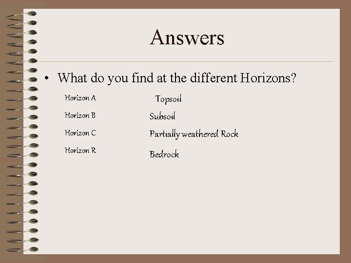 Answers • What do you find at the different Horizons? Horizon A Horizon B